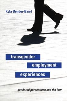 Transgender Employment Experiences : Gendered Perceptions and the Law