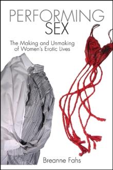 Performing Sex : The Making and Unmaking of Women's Erotic Lives