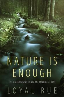 Nature Is Enough : Religious Naturalism and the Meaning of Life