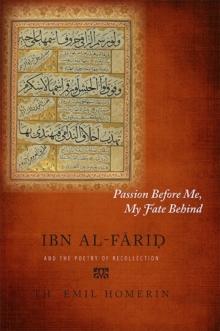 Passion Before Me, My Fate Behind : Ibn al-Farid and the Poetry of Recollection