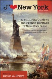 J'aime New York, 2nd Edition : A Bilingual Guide to the French Heritage of New York State / Guide bilingue de l'heritage francais de l'etat de New York