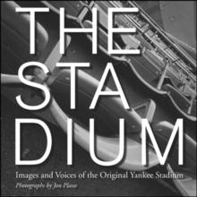 The Stadium : Images and Voices of the Original Yankee Stadium