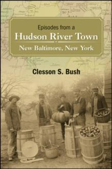 Episodes from a Hudson River Town : New Baltimore, New York