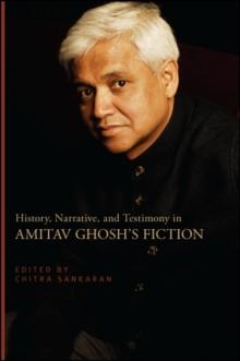 History, Narrative, and Testimony in Amitav Ghosh's Fiction