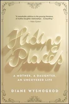 Hiding Places : A Mother, a Daughter, an Uncovered Life