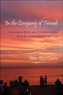 In the Company of Friends : Exploring Faith and Understanding with Buddhists and Christians