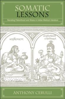 Somatic Lessons : Narrating Patienthood and Illness in Indian Medical Literature