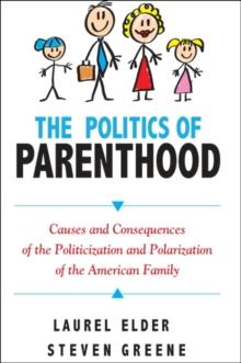 The Politics of Parenthood : Causes and Consequences of the Politicization and Polarization of the American Family