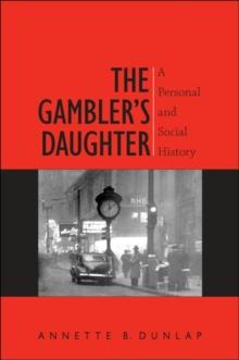 The Gambler's Daughter : A Personal and Social History