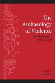 The Archaeology of Violence : Interdisciplinary Approaches