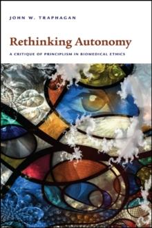 Rethinking Autonomy : A Critique of Principlism in Biomedical Ethics