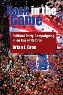 Back in the Game : Political Party Campaigning in an Era of Reform