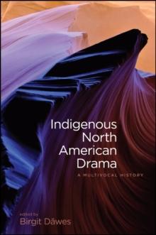 Indigenous North American Drama : A Multivocal History