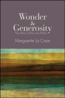 Wonder and Generosity : Their Role in Ethics and Politics