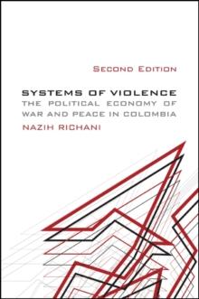 Systems of Violence, Second Edition : The Political Economy of War and Peace in Colombia