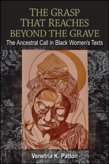 The Grasp That Reaches beyond the Grave : The Ancestral Call in Black Women's Texts