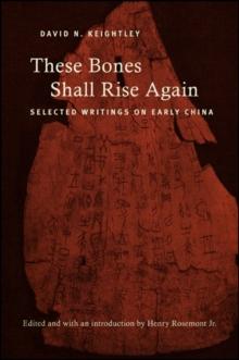 These Bones Shall Rise Again : Selected Writings on Early China