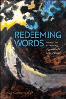 Redeeming Words : Language and the Promise of Happiness in the Stories of Doblin and Sebald