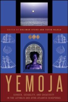 Yemoja : Gender, Sexuality, and Creativity in the Latina/o and Afro-Atlantic Diasporas