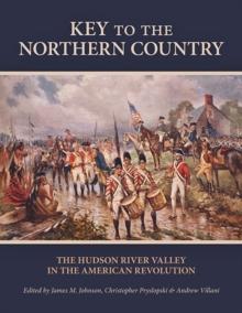 Key to the Northern Country : The Hudson River Valley in the American Revolution