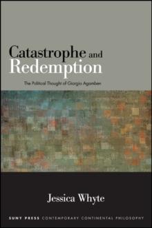 Catastrophe and Redemption : The Political Thought of Giorgio Agamben