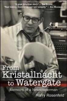 From Kristallnacht to Watergate : Memoirs of a Newspaperman