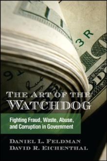 The Art of the Watchdog : Fighting Fraud, Waste, Abuse, and Corruption in Government