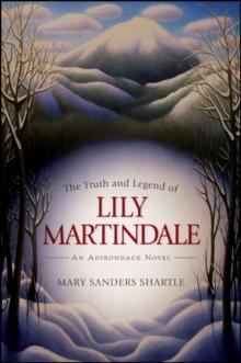 The Truth and Legend of Lily Martindale : An Adirondack Novel