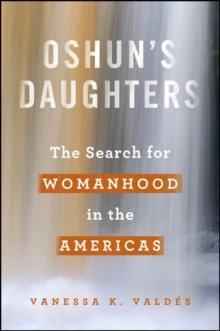 Oshun's Daughters : The Search for Womanhood in the Americas