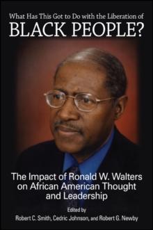 What Has This Got to Do with the Liberation of Black People? : The Impact of Ronald W. Walters on African American Thought and Leadership