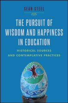 The Pursuit of Wisdom and Happiness in Education : Historical Sources and Contemplative Practices