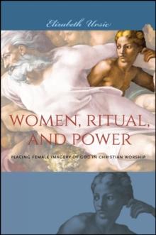 Women, Ritual, and Power : Placing Female Imagery of God in Christian Worship