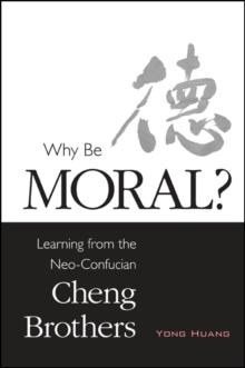 Why Be Moral? : Learning from the Neo-Confucian Cheng Brothers