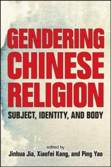 Gendering Chinese Religion : Subject, Identity, and Body