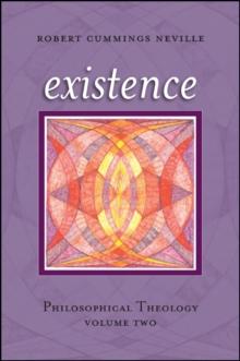 Existence : Philosophical Theology, Volume Two