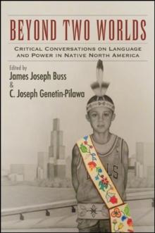 Beyond Two Worlds : Critical Conversations on Language and Power in Native North America