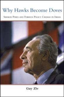 Why Hawks Become Doves : Shimon Peres and Foreign Policy Change in Israel