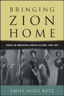 Bringing Zion Home : Israel in American Jewish Culture, 1948-1967