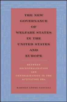 The New Governance of Welfare States in the United States and Europe : Between Decentralization and Centralization in the Activation Era