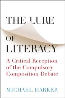 The Lure of Literacy : A Critical Reception of the Compulsory Composition Debate