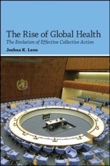 The Rise of Global Health : The Evolution of Effective Collective Action