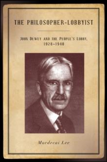 The Philosopher-Lobbyist : John Dewey and the People's Lobby, 1928-1940