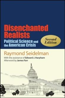 Disenchanted Realists, Second Edition : Political Science and the American Crisis