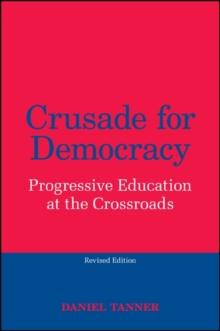 Crusade for Democracy, Revised Edition : Progressive Education at the Crossroads