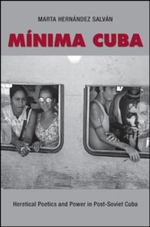 Minima Cuba : Heretical Poetics and Power in Post-Soviet Cuba