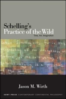 Schelling's Practice of the Wild : Time, Art, Imagination