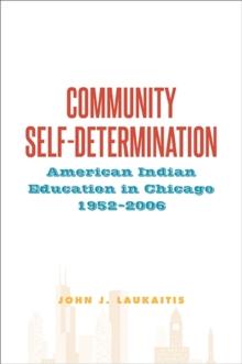 Community Self-Determination : American Indian Education in Chicago, 1952-2006