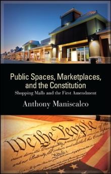 Public Spaces, Marketplaces, and the Constitution : Shopping Malls and the First Amendment