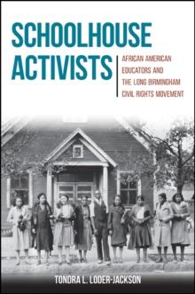 Schoolhouse Activists : African American Educators and the Long Birmingham Civil Rights Movement