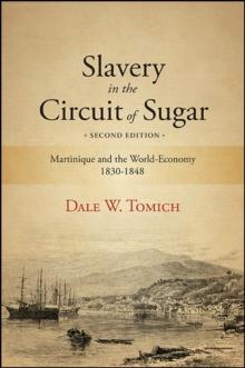 Slavery in the Circuit of Sugar, Second Edition : Martinique and the World-Economy, 1830-1848